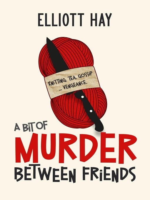 Title details for A Bit of Murder Between Friends by Elliott Hay - Available